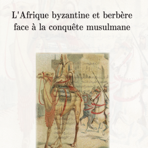L'Afrique byzantine et berbère face à la conquête musulmane